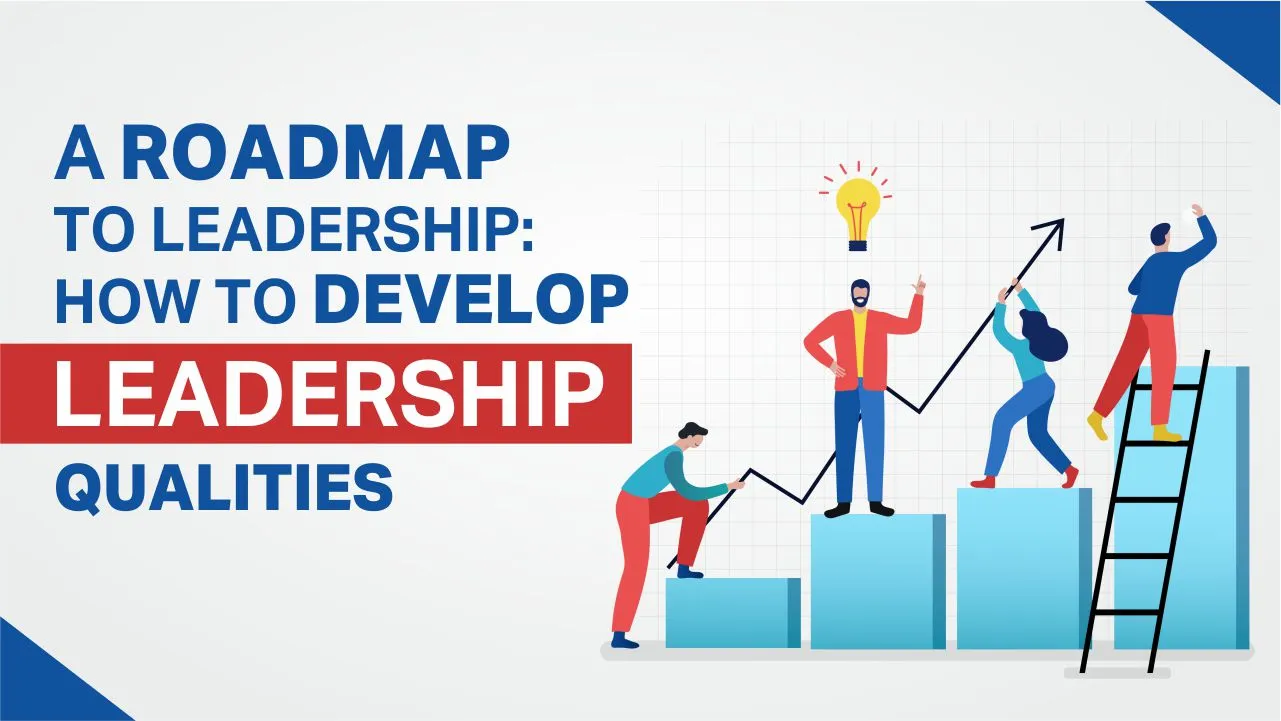 how to develop leadership qualities how to develop leadership qualities
