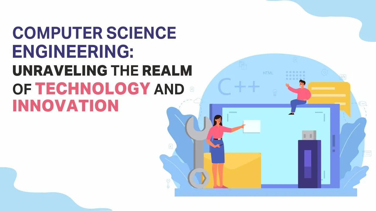 Computer Science Engineering: Unraveling the Realm of Technology and Innovation