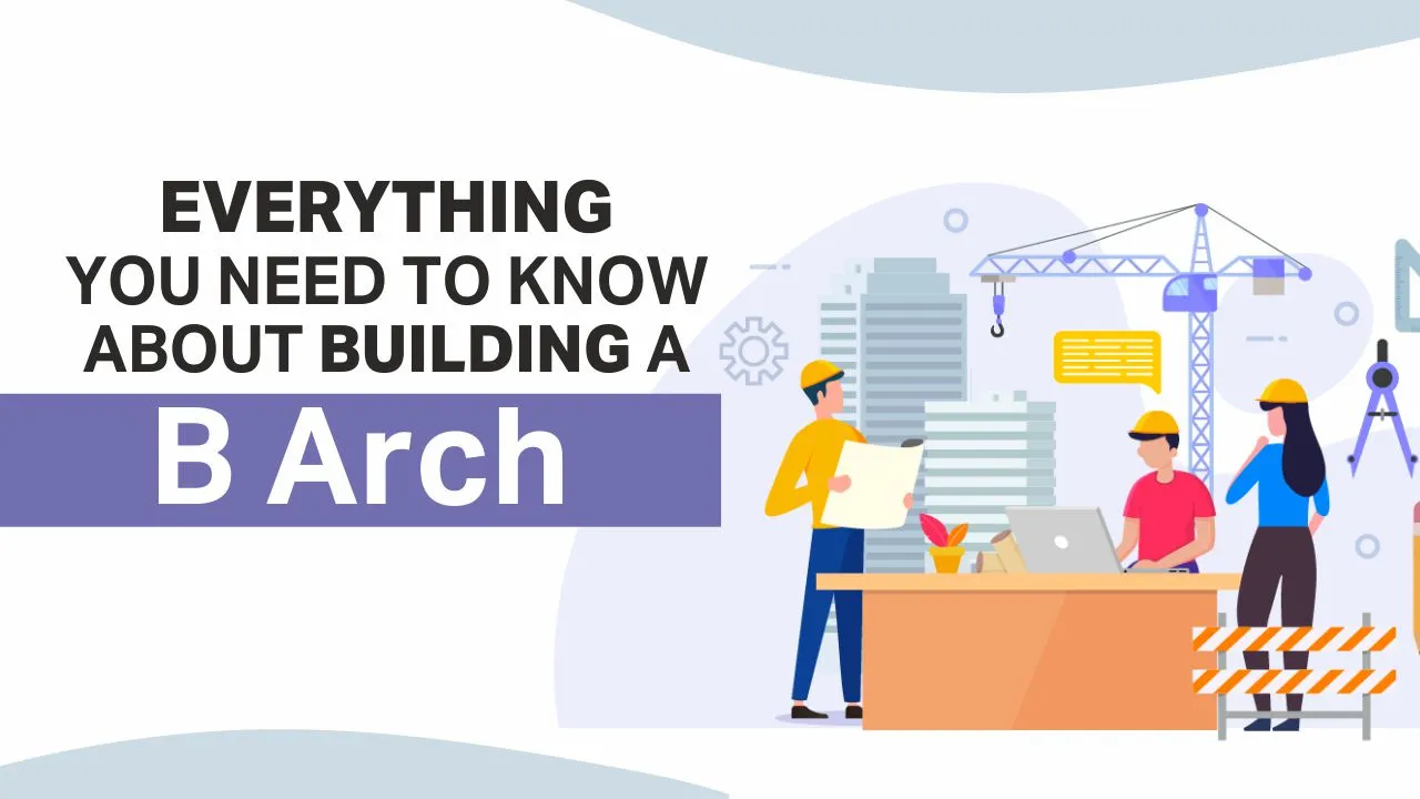 Everything You Need to Know About Building a B Arch Everything You Need to Know About Building a B Arch