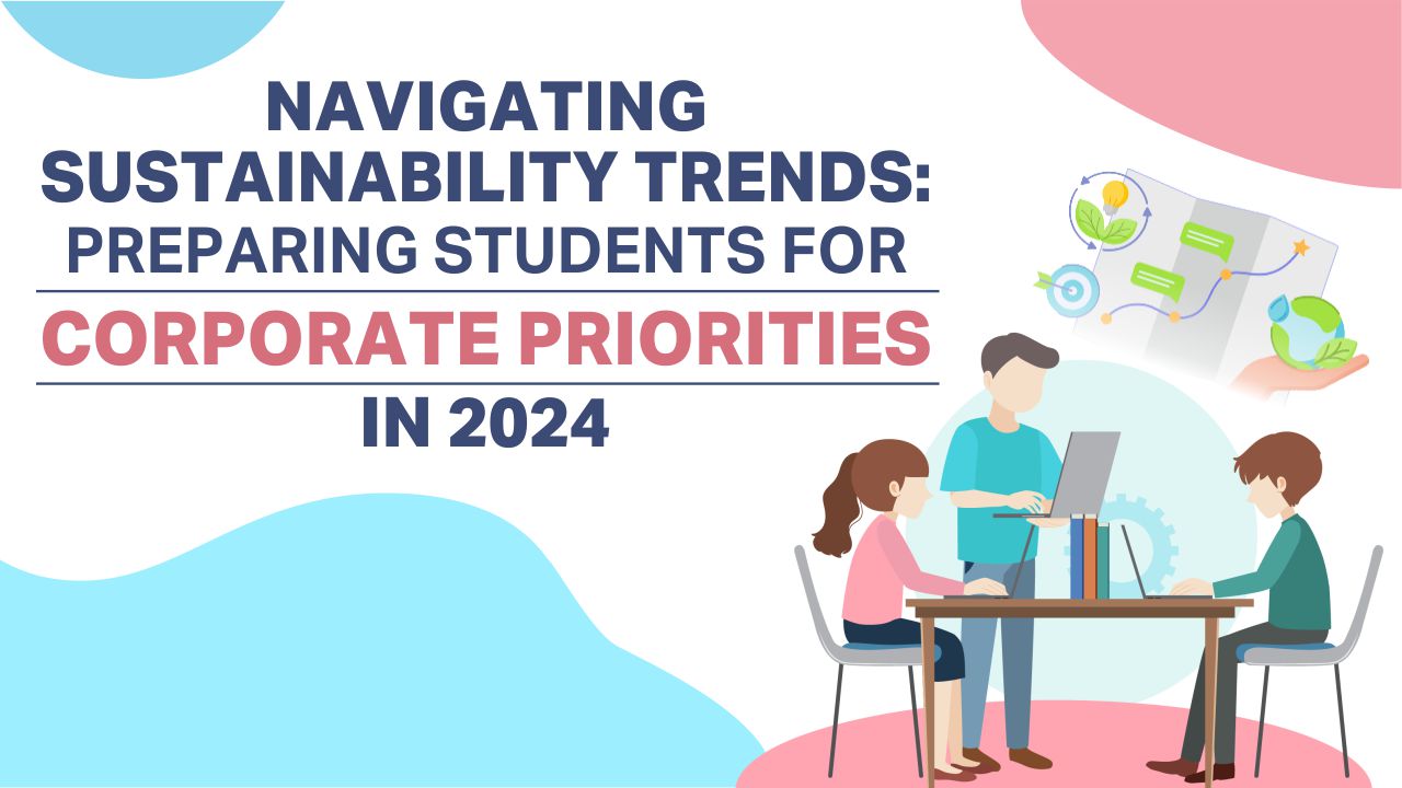 Navigating Sustainability Trends: Preparing Students for Corporate Priorities in 2024 Sustainability Trends