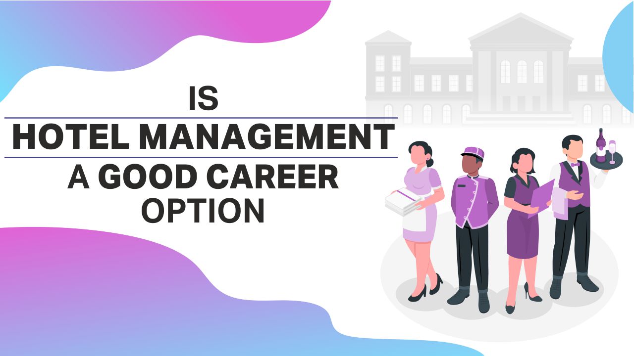 Is Hotel Management A Good Career Option