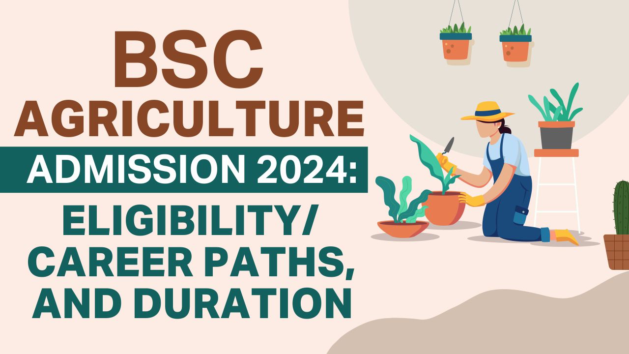 BSc Agriculture Admission 2024: Eligibility/Career And Duration BSc agriculture admission