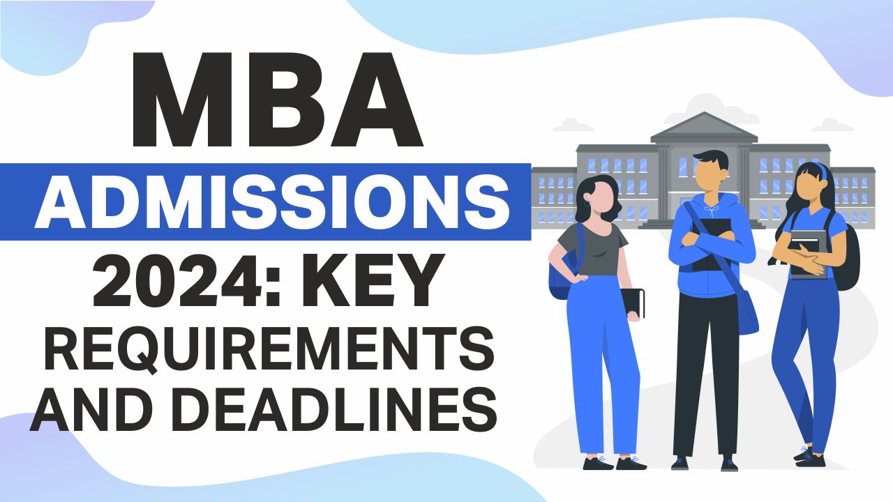 MBA Admissions 2024: Key Requirements and Deadlines mba admission