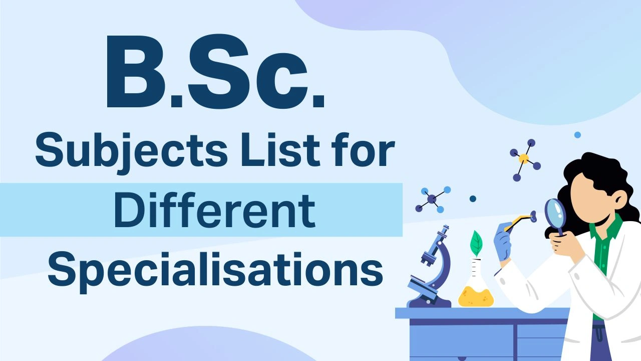 B.Sc. Subjects List for Different Specialisations BSc subjects list