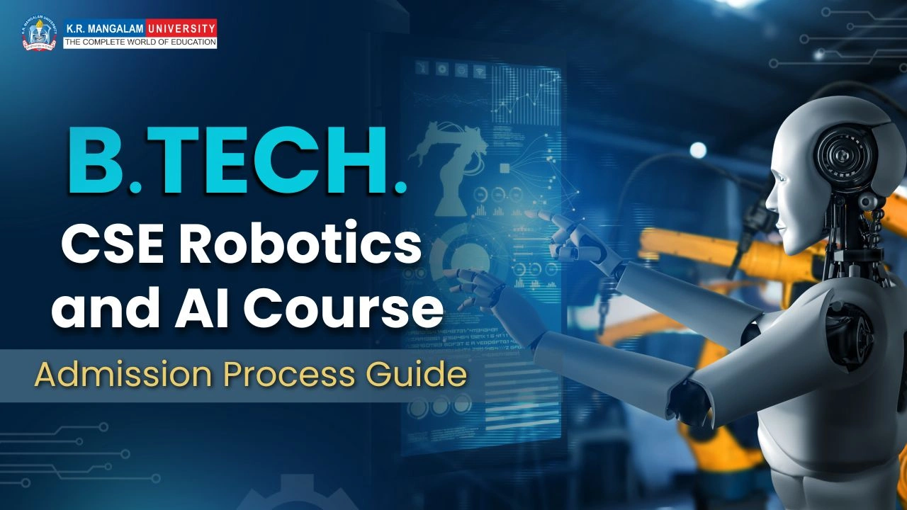 A Guide on B.Tech. CSE Robotics and AI Admission Process B.Tech. CSE Robotics and AI Course Admission