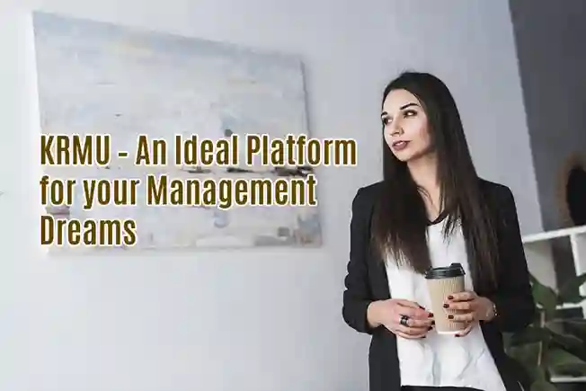 KRMU – AN IDEAL PLATFORM FOR YOUR MANAGEMENT DREAMS