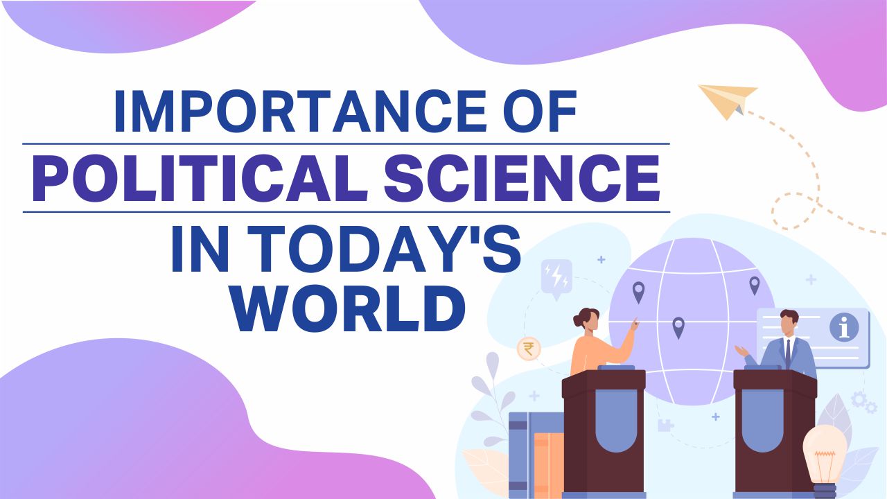 Importance of Political Science in Today’s World Importance of Political Science